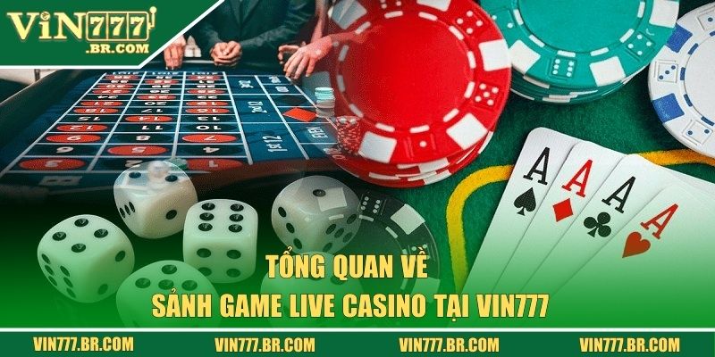Tổng quan về sảnh game Live Casino tại Vin777