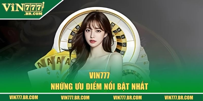 Các ưu điểm nổi bật của nhà cái vin777